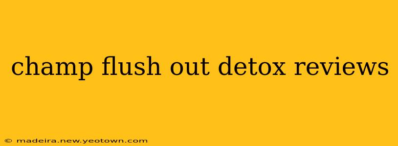 champ flush out detox reviews