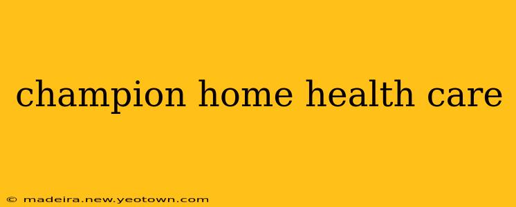 champion home health care