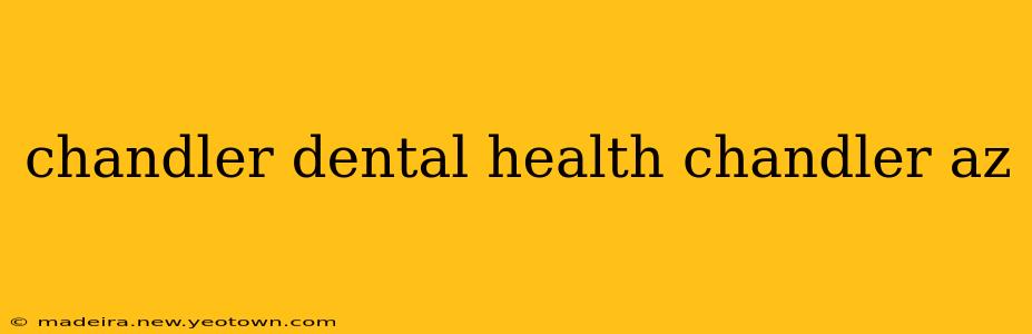 chandler dental health chandler az