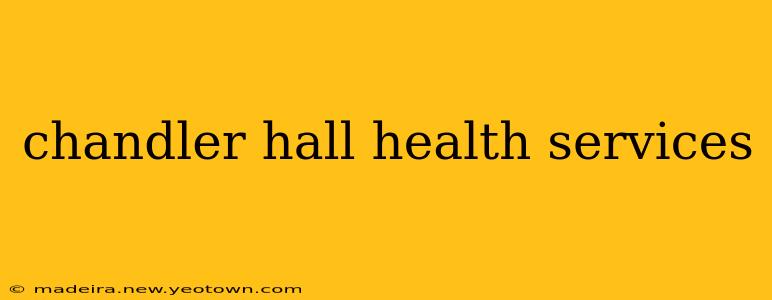 chandler hall health services