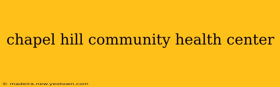 chapel hill community health center