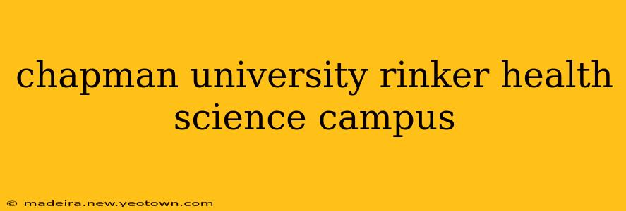 chapman university rinker health science campus