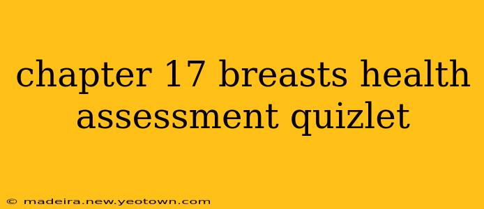 chapter 17 breasts health assessment quizlet