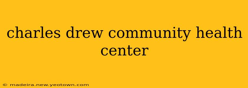 charles drew community health center