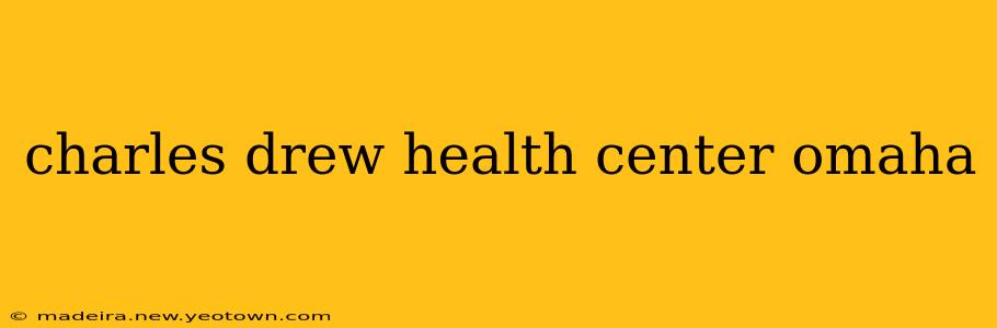 charles drew health center omaha