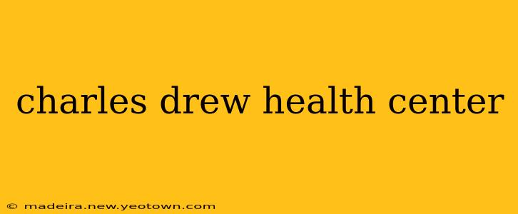 charles drew health center