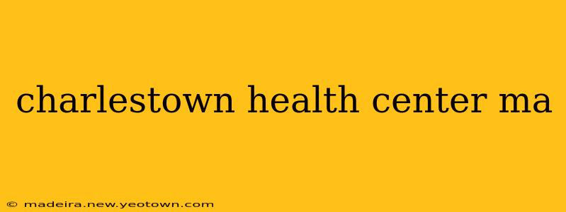 charlestown health center ma