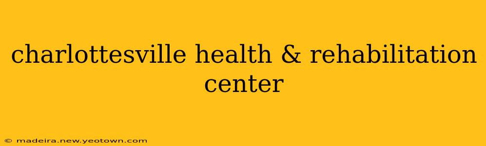 charlottesville health & rehabilitation center