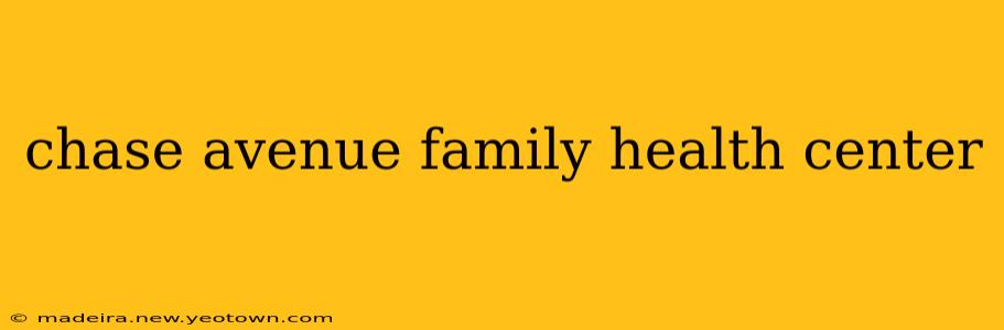 chase avenue family health center