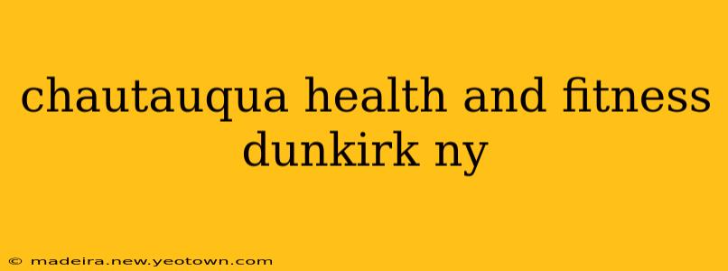 chautauqua health and fitness dunkirk ny