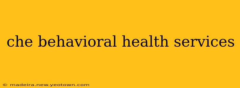 che behavioral health services