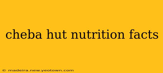 cheba hut nutrition facts