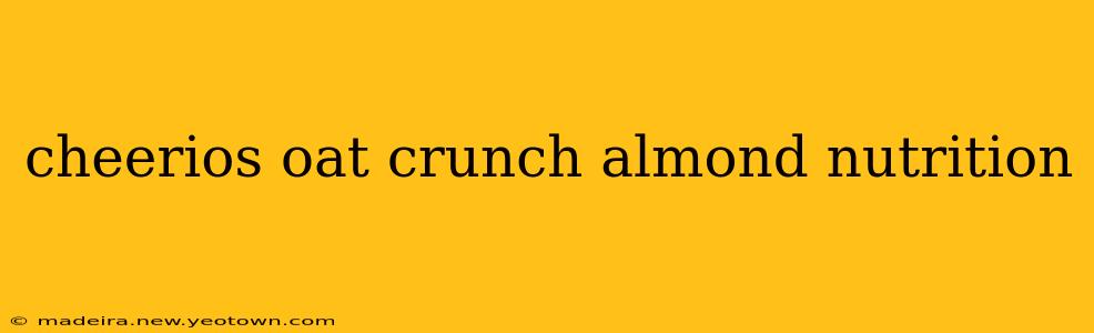 cheerios oat crunch almond nutrition