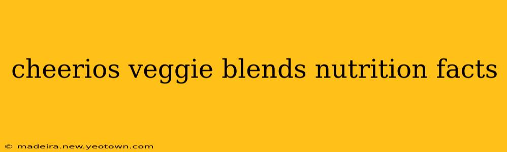 cheerios veggie blends nutrition facts