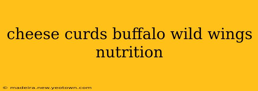 cheese curds buffalo wild wings nutrition