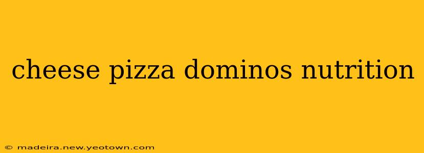 cheese pizza dominos nutrition