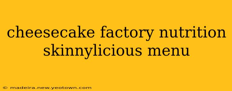cheesecake factory nutrition skinnylicious menu