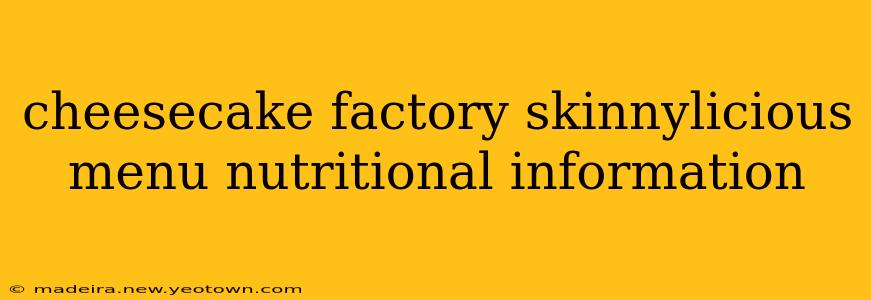 cheesecake factory skinnylicious menu nutritional information