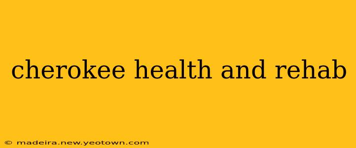 cherokee health and rehab