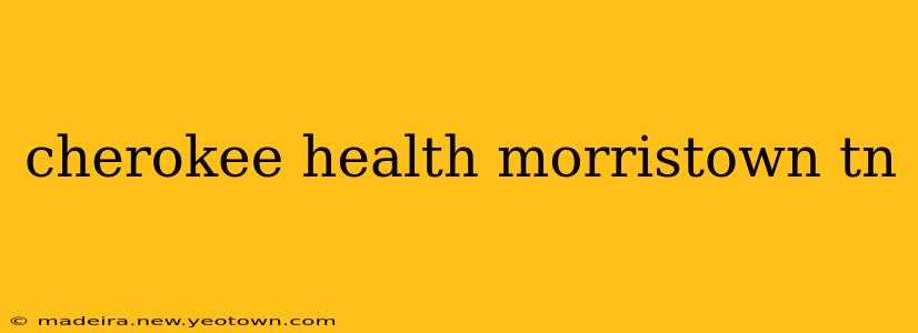 cherokee health morristown tn
