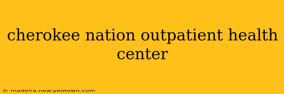 cherokee nation outpatient health center