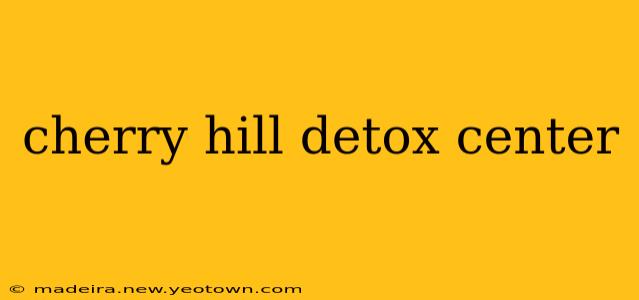 cherry hill detox center