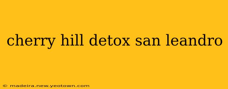 cherry hill detox san leandro