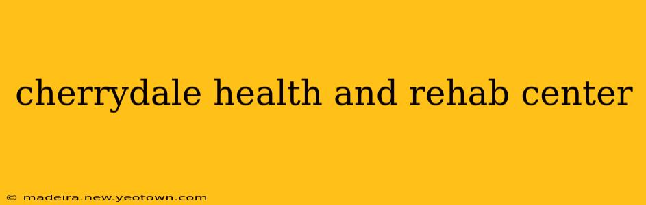 cherrydale health and rehab center
