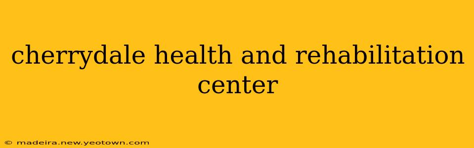 cherrydale health and rehabilitation center