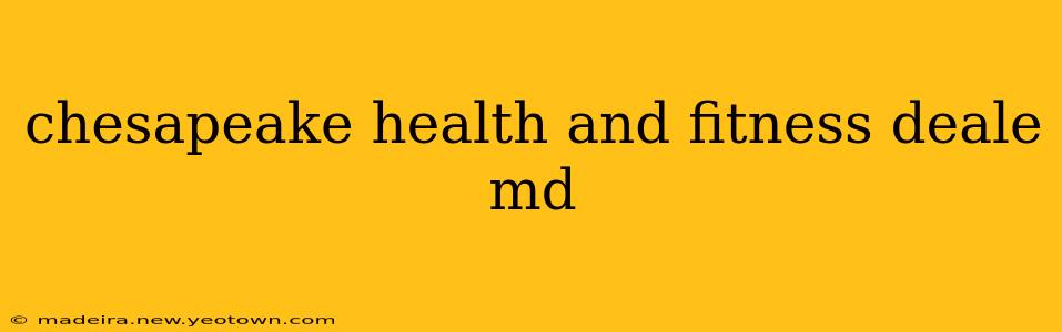 chesapeake health and fitness deale md