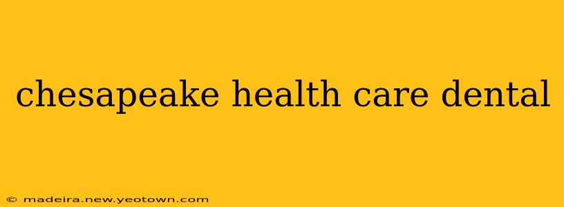 chesapeake health care dental