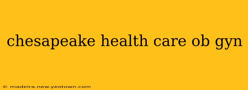 chesapeake health care ob gyn