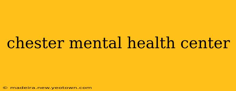 chester mental health center