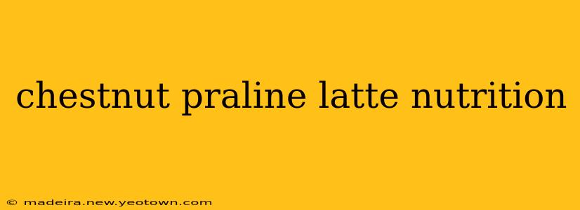 chestnut praline latte nutrition