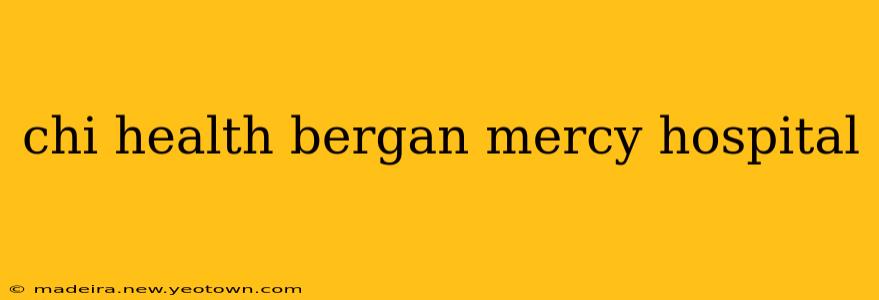 chi health bergan mercy hospital