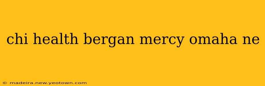 chi health bergan mercy omaha ne