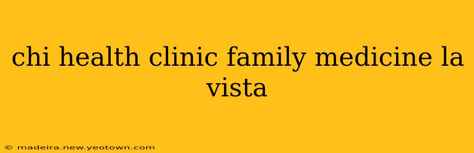chi health clinic family medicine la vista