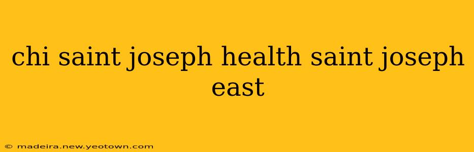 chi saint joseph health saint joseph east