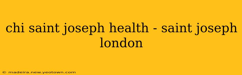 chi saint joseph health - saint joseph london