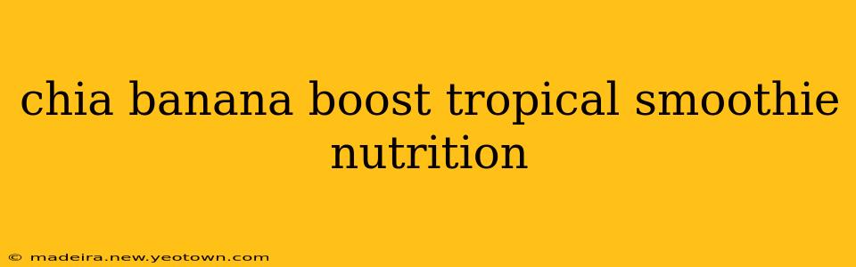 chia banana boost tropical smoothie nutrition