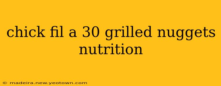 chick fil a 30 grilled nuggets nutrition