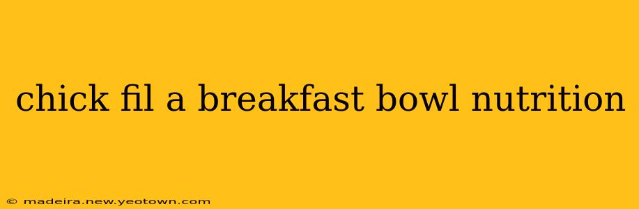 chick fil a breakfast bowl nutrition
