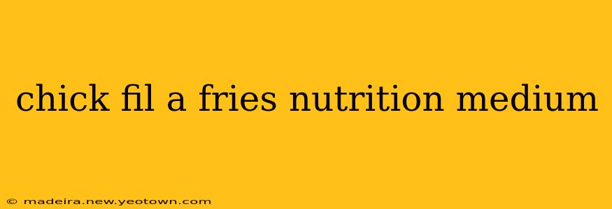 chick fil a fries nutrition medium