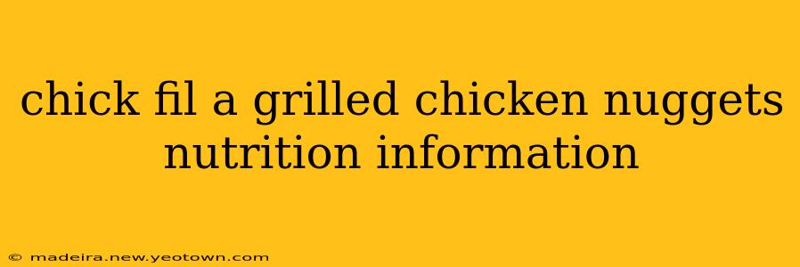 chick fil a grilled chicken nuggets nutrition information