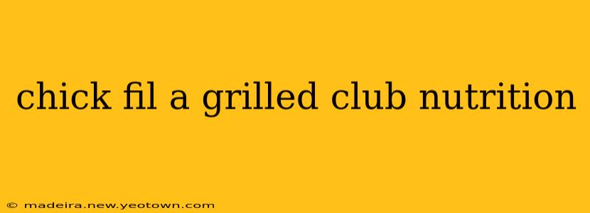chick fil a grilled club nutrition