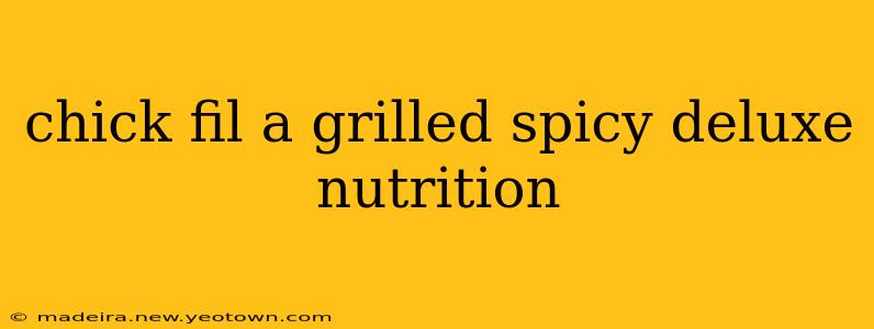 chick fil a grilled spicy deluxe nutrition