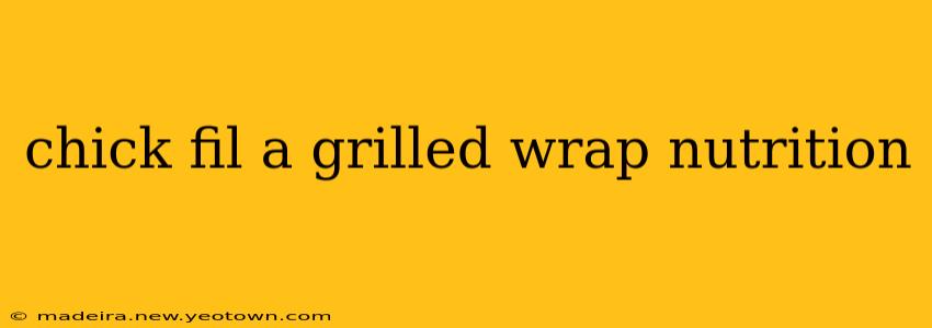 chick fil a grilled wrap nutrition