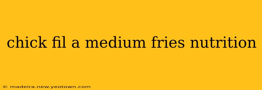 chick fil a medium fries nutrition