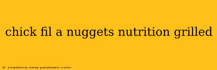 chick fil a nuggets nutrition grilled