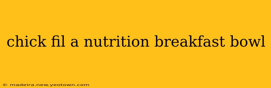 chick fil a nutrition breakfast bowl